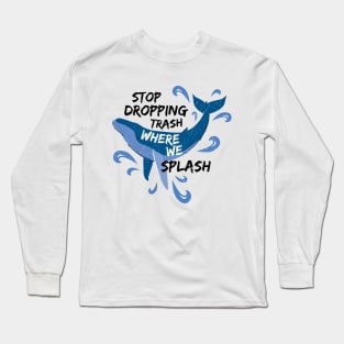 Stop Dropping Trash Where We Splash - Whale Long Sleeve T-Shirt